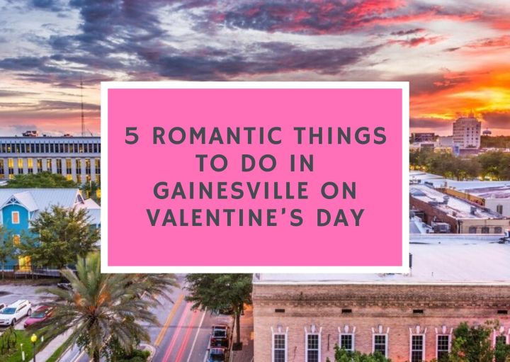 5 Romantic Things to do in Gainesville on Valentine’s&nbsp;Day